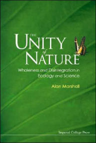 Title: Unity Of Nature, The: Wholeness And Disintegration In Ecology And Science, Author: Alan Marshall