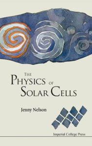 Title: The Physics Of Solar Cells, Author: Jenny A Nelson