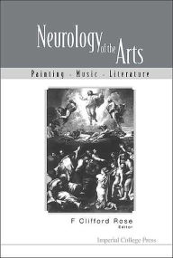 Title: Neurology of the Arts: Painting, Music and Literature, Author: F Clifford Rose