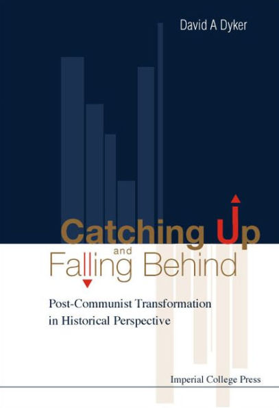 Catching Up And Falling Behind: Post-communist Transformation In Historical Perspective
