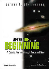 Title: After the Beginning: A Cosmic Journey through Space and Time, Author: Norman K Glendenning