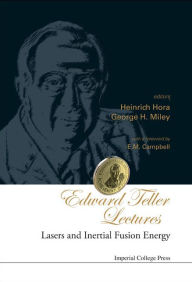 Title: Edward Teller Lectures: Lasers and Inertial Fusion Energy, Author: George H Miley