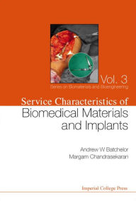 Title: Service Characteristics Of Biomedical Materials And Implants, Author: Andrew William Batchelor