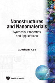 Title: Nanostructures And Nanomaterials: Synthesis, Properties And Applications / Edition 1, Author: Guozhong Cao