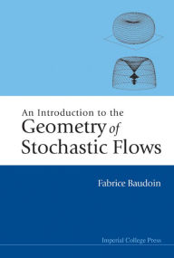 Title: Introduction to the Geometry of Stochastic Flowsn, Author: Fabrice Baudoin