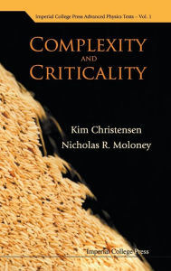 Title: Complexity and Criticality, Author: Kim Christensen