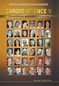 Title: Candid Science V: Conversations With Famous Scientists, Author: Istvan Hargittai