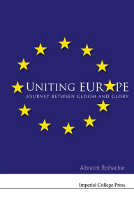 Title: Uniting Europe: Journey Between Gloom And Glory, Author: Albrecht Rothacher