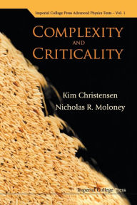 Title: Complexity And Criticality, Author: Kim Christensen