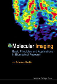 Title: Molecular Imaging: Basic Principles and Applications in Biomedical Research, Author: Markus Rudin