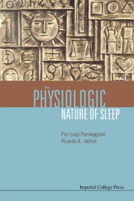 Title: The Physiologic Nature Of Sleep, Author: Ricardo A Velluti