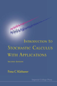Title: Introduction To Stochastic Calculus With Applications (Second Edition) / Edition 2, Author: Fima C Klebaner