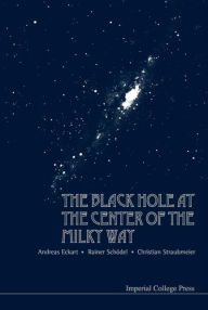 Title: Black Hole at the Center of the Milky Way, Author: Andreas Eckart