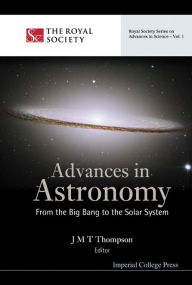 Title: Advances In Astronomy: From The Big Bang To The Solar System, Author: J Michael T Thompson