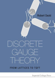 Title: Discrete Gauge Theory: From Lattices to Tqft, Author: Imperial College Press