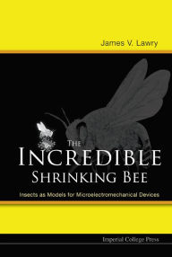 Title: Incredible Shrinking Bee, The: Insects As Models For Microelectromechanical Devices, Author: James V Lawry