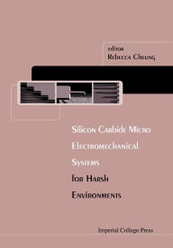 Title: Silicon Carbide Microelectromechanical Systems For Harsh Environments, Author: Rebecca Cheung