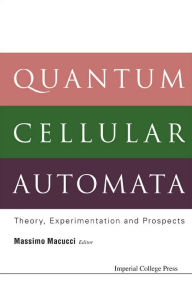 Title: Quantum Cellular Automata: Theory, Experimentation And Prospects, Author: Massimo Macucci