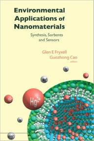 Title: Environmental Applications of Nanomaterials: Synthesis, Sorbents and Sensors, Author: Guozhong Cao