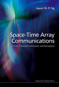 Title: Space-Time Array Communications: Vector Channel Estimation and Reception, Author: Johann Musäus