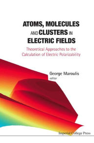 Title: Atoms, Molecules and Clusters in Electric Fields: Theoretical Approaches to the Calculation of Electric Polarizability, Author: George Maroulis