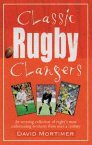 Title: Classic Rugby Clangers, Author: David Mortimer