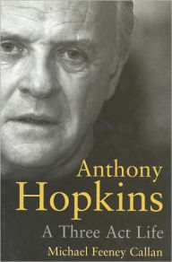 Title: Anthony Hopkins: A Three-Act Life, Author: Michael Feeney Callan