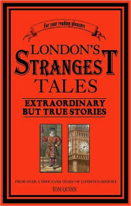 Title: London's Strangest Tales: Extraordinary but True Stories, Author: Tom Quinn