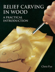 Title: Relief Carving In Wood: A Practical Introduction, Author: Chris Pye