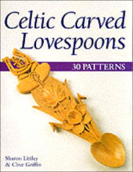 Title: Celtic Carved Lovespoons: 30 Patterns, Author: Sharon Littley