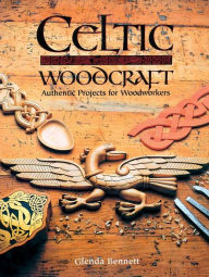 Title: Celtic Woodcraft: Authentic Projects for Woodworkers, Author: Glenda Bennett