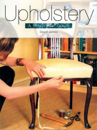 Title: Upholstery: A Beginners' Guide, Author: David James