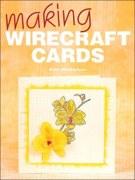 Title: Making Wirecraft Cards, Author: Kate MacFadyen