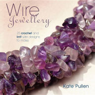 Title: Wire Jewellery: 25 Crochet and Knit Wire Designs to Make, Author: Kate Pullen