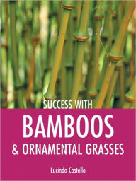 Title: Success with Bamboos & Ornamental Grasses, Author: Lucinda Costello