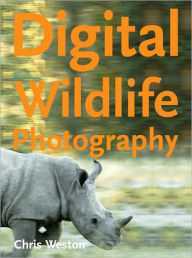 Title: Digital Wildlife Photography, Author: Chris Weston