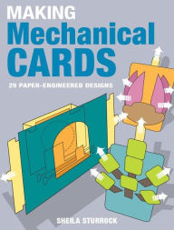 Title: Making Mechanical Cards: 25 Paper-Engineered Designs, Author: Sheila Sturrock