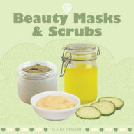 Title: Beauty Masks & Scrubs, Author: Elaine Stavert