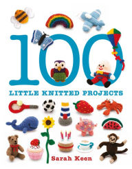 Title: 100 Little Knitted Projects, Author: Sarah Keen