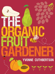 Title: The Organic Fruit Gardener, Author: Yvonne Cuthbertson