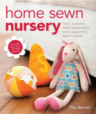 Title: Home Sewn Nursery: Toys, Clothes and Furnishings for a Beautiful Baby's Room, Author: Tina Barrett