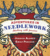 Title: Adventures in Needlework: Stitching with Passion, Author: Jessica Aldred