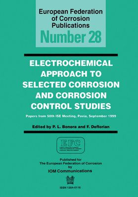 Electrochemical Approach to Selected Corrosion and Corrosion Control Studies (EFC 28) / Edition 1