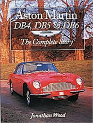 Title: Aston Martin DB4, DB5 & DB6: The Complete Story, Author: Jonathan Wood