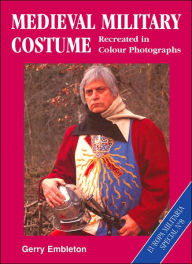 Title: Medieval Military Costume: Europa Militaria Special No. 8, Author: Gerry Embleton