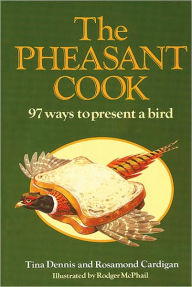 Title: The Pheasant Cook: 97 Ways to Present a Bird, Author: Tina Dennis