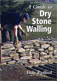 Title: A Guide to Dry Stone Walling, Author: Andy Radford