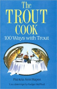 Title: The Trout Cook: 100 Ways with Trout, Author: Patricia Ann Hayes