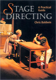 Title: Stage Directing: A Practical Guide, Author: Chris Baldwin