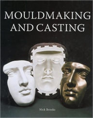 Title: Mouldmaking and Casting, Author: Nick Brooks